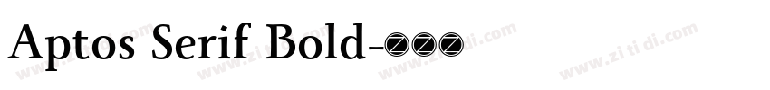 Aptos Serif Bold字体转换 Aptos Serif Bold字体转换